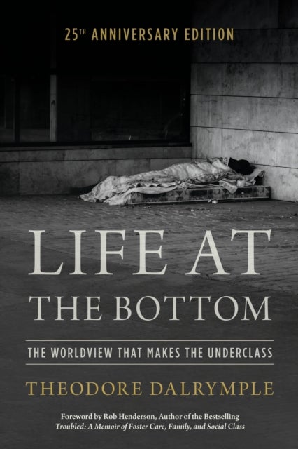 Life at the Bottom - The Worldview that Makes the Underclass 25th Anniversary Edition