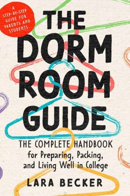 The Dorm Room Guide - The Complete Handbook for Preparing, Packing, and Living Well in College
