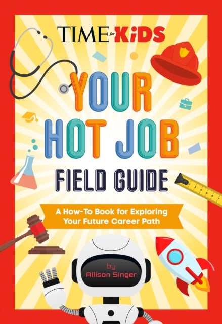 TIME for Kids: Your Hot Job Field Guide - A How-To Book for Exploring Your Future Career Path