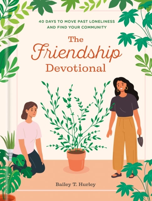 The Friendship Devotional - 40 Days to Move Past Loneliness and Find Your Community