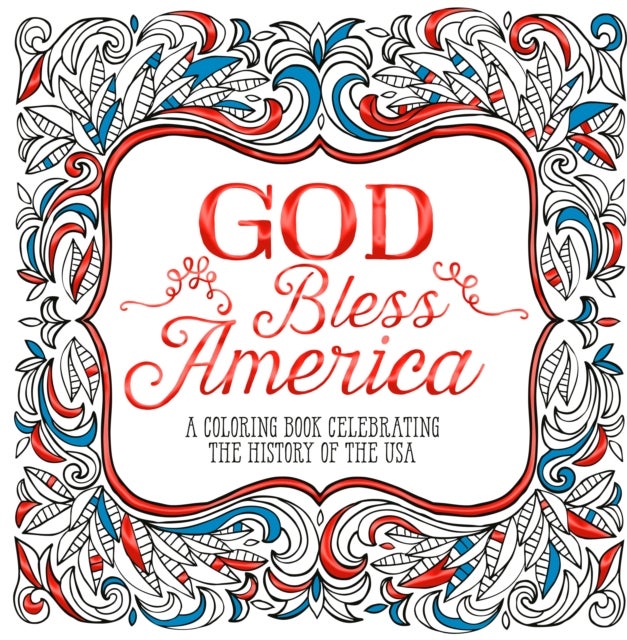 God Bless America - A Coloring Book Celebrating the History of the USA