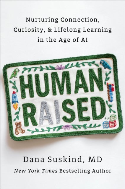 Human Raised - Nurturing Connection, Curiosity, & Lifelong Learning in the Age of AI