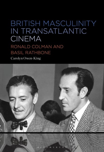British Masculinity in Transatlantic Cinema - Ronald Colman and Basil Rathbone