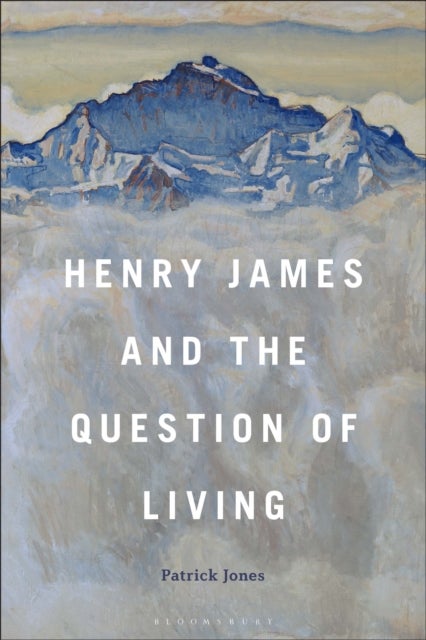 Henry James and the Question of Living