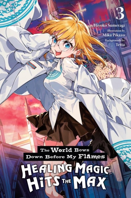 The World Bows Down Before My Flames, Vol. 3 (novel) - Healing Magic Hits the Max