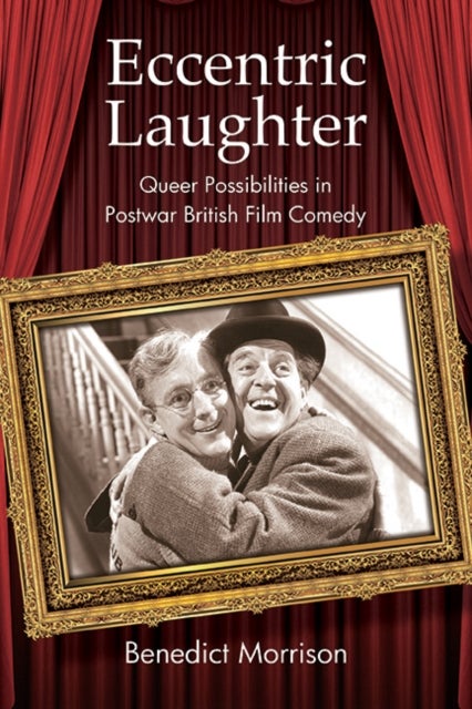 Eccentric Laughter - Queer Possibilities in Postwar British Film Comedy