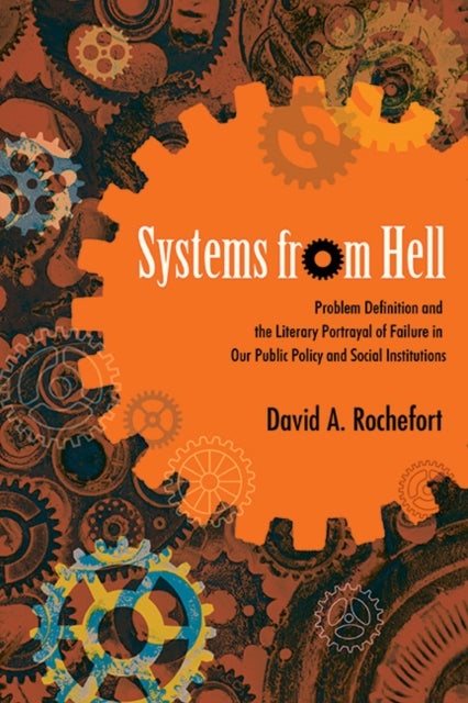 Systems from Hell - Problem Definition and the Literary Portrayal of Failure in Our Public Policy and Social Institutions