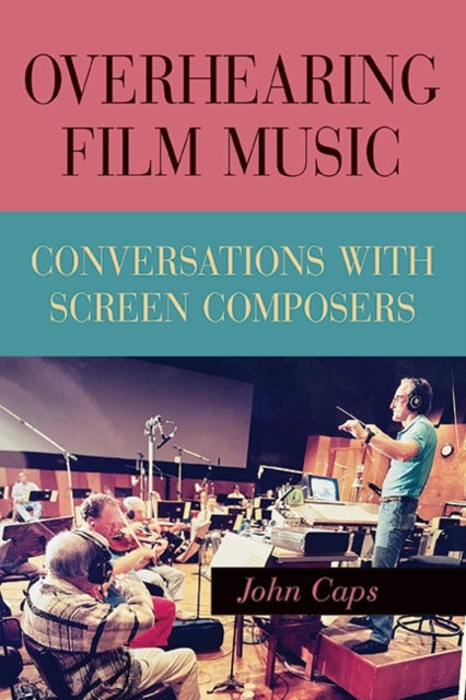 Overhearing Film Music - Conversations with Screen Composers