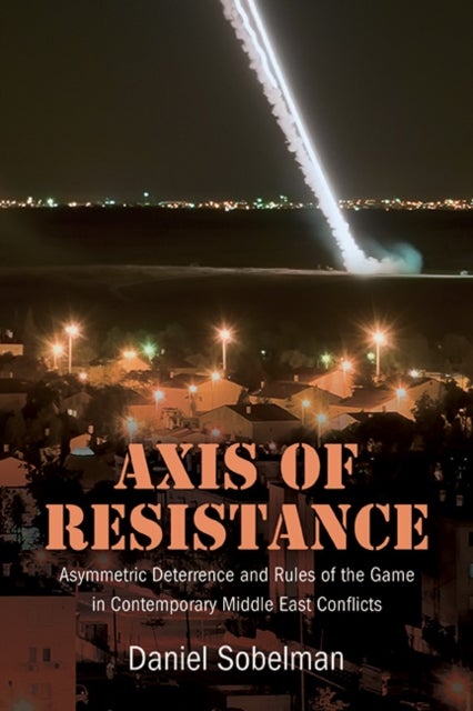 Axis of Resistance - Asymmetric Deterrence and Rules of the Game in Contemporary Middle East Conflicts