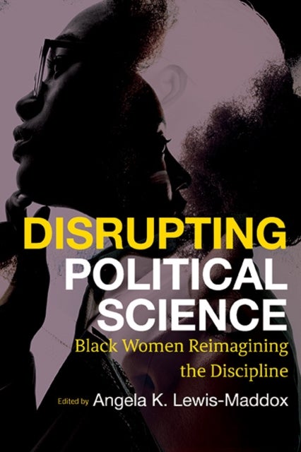 Disrupting Political Science - Black Women Reimagining the Discipline