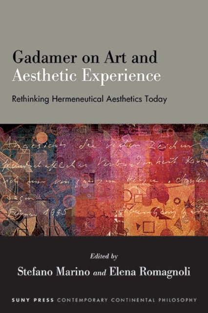 Gadamer on Art and Aesthetic Experience - Rethinking Hermeneutical Aesthetics Today