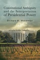 Constitutional Ambiguity and the Interpretation of Presidential Power