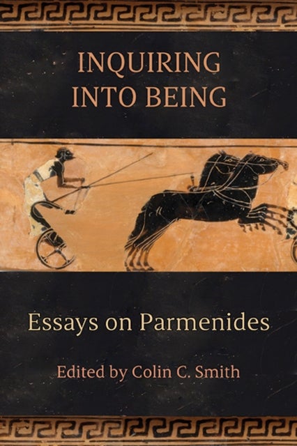 Inquiring into Being - Essays on Parmenides