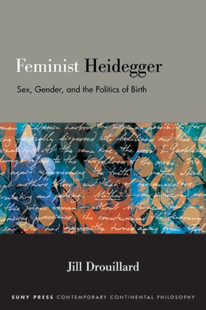 Feminist Heidegger - Sex, Gender, and the Politics of Birth
