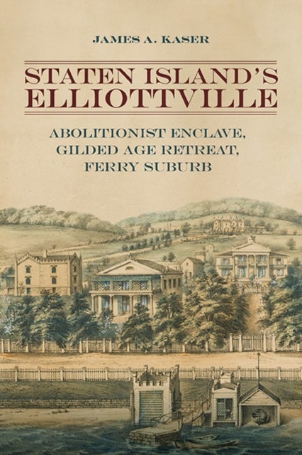 Staten Island's Elliottville - Abolitionist Enclave, Gilded Age Retreat, Ferry Suburb