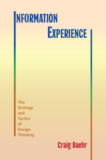 Information Experience - The Strategy and Tactics of Design Thinking