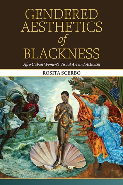 Gendered Aesthetics of Blackness - Afro-Cuban Women's Visual Art and Activism