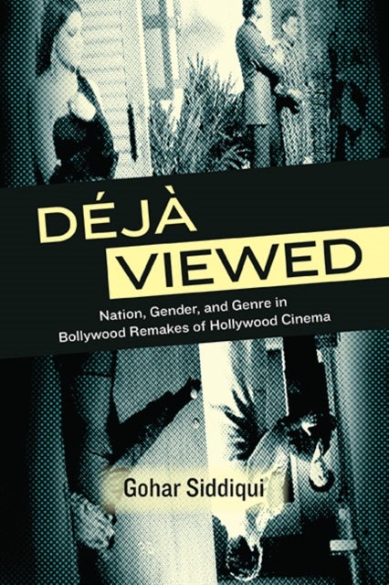 Deja Viewed - Nation, Gender, and Genre in Bollywood Remakes of Hollywood Cinema