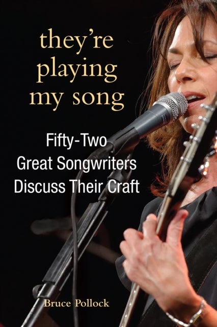 They're Playing My Song - Fifty-Two Great Songwriters Discuss Their Craft