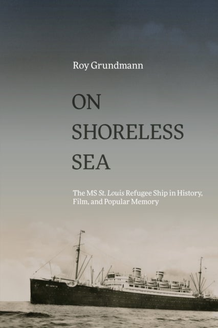 On Shoreless Sea - The MS St. Louis Refugee Ship in History, Film, and Popular Memory