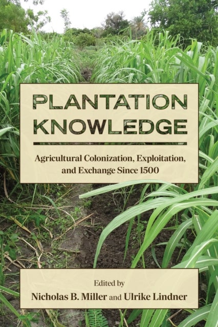Plantation Knowledge - Agricultural Colonization, Exploitation, and Exchange Since 1500