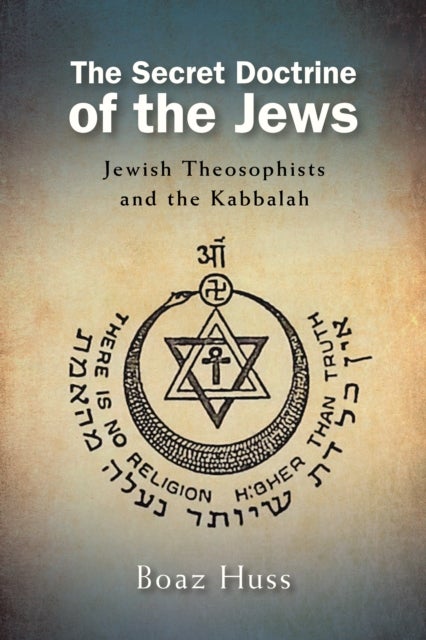 The Secret Doctrine of the Jews - Jewish Theosophists and the Kabbalah