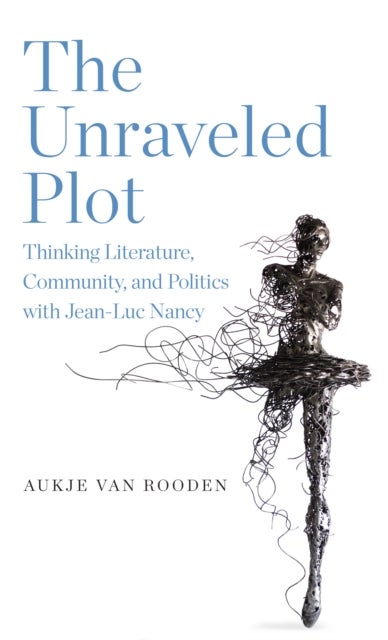 The Unraveled Plot - Thinking Literature, Community, and Politics with Jean-Luc Nancy
