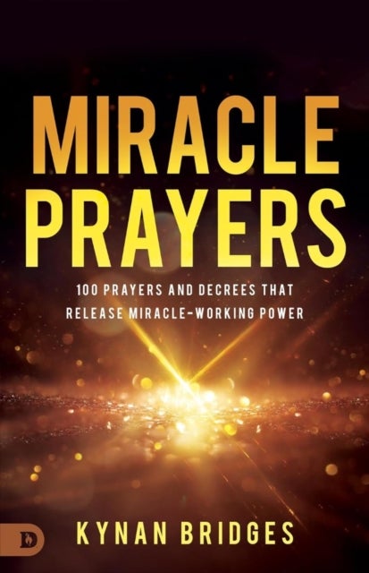 Miracle Prayers - 100 Prayers and Decrees That Release Miracle-Working Power