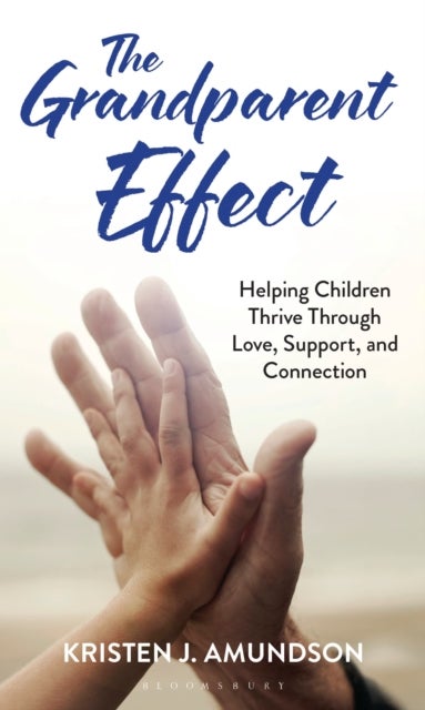 The Grandparent Effect - Helping Children Thrive Through Love, Support, and Connection