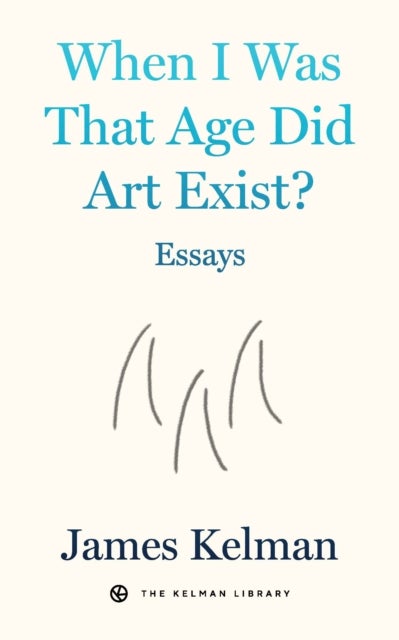 When I Was That Age Did Art Exist? - Essays