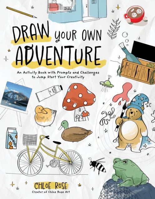 Draw Your Own Adventure - An Activity Book with Prompts and Challenges to Jump Start Your Creativity