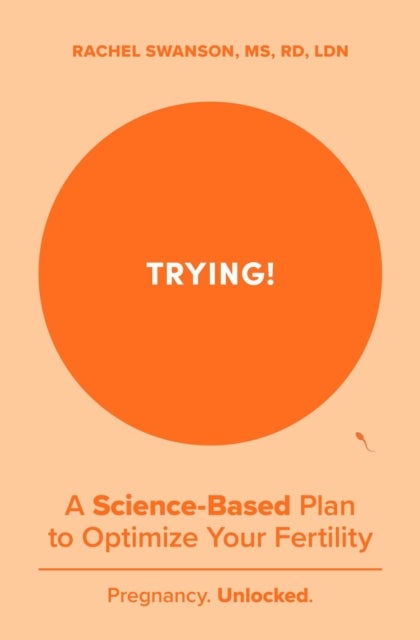 Trying! - A Science-Backed Plan to Optimize Your Fertility