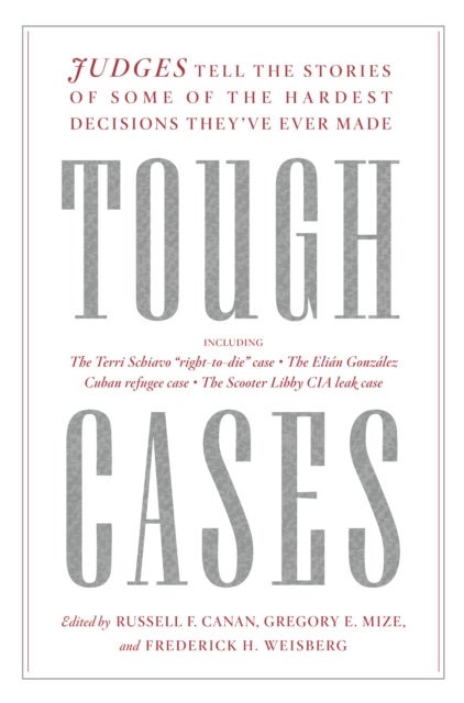 Tough Cases - Judges Tell the Stories of Some of the Hardest Decisions They've Ever Made