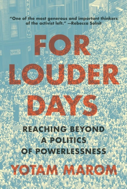 For Louder Days - Reaching Beyond a Politics of Powerlessness