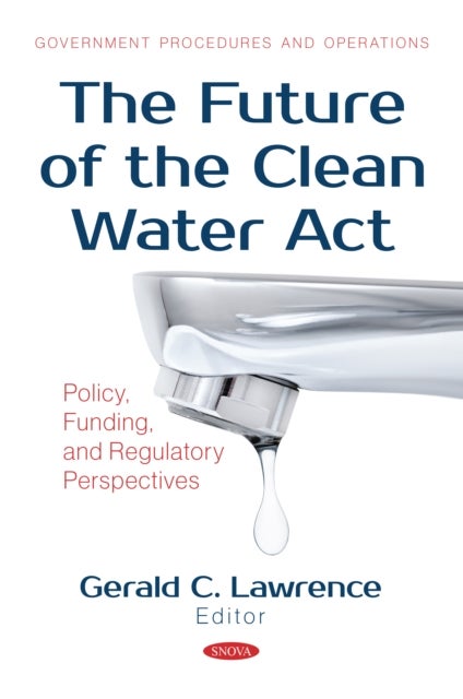 The Future of the Clean Water Act: Policy, Funding, and Regulatory Perspectives