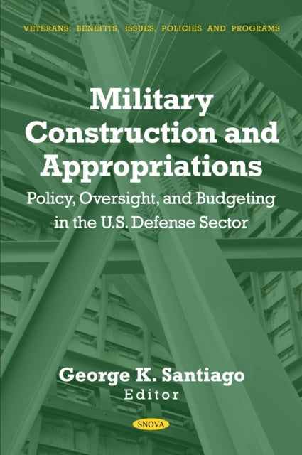 Military Construction and Appropriations: Policy, Oversight, and Budgeting in the U.S. Defense Sector