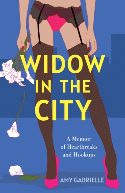 Widow in the City - A Memoir of Heartbreaks and Hookups