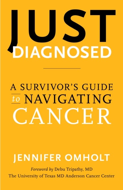 Just Diagnosed - A Survivor's Guide to Navigating Cancer