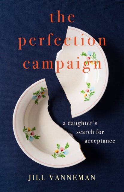 The Perfection Campaign - A Daughter's Search for Acceptance