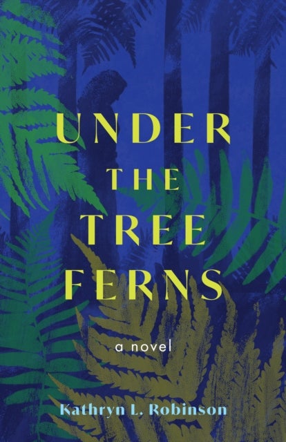 Under the Tree Ferns - A Novel