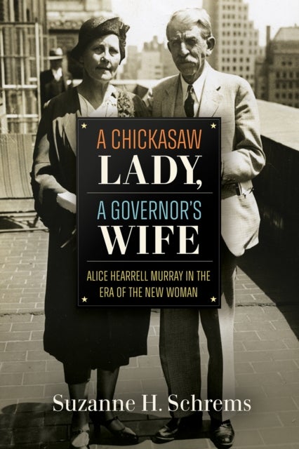 A Chickasaw Lady, a Governor's Wife - Alice Hearrell Murray in the Era of the New Woman