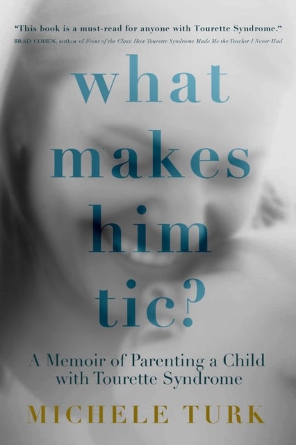 What Makes Him Tic? - Parenting a Child with Tourette Syndrome