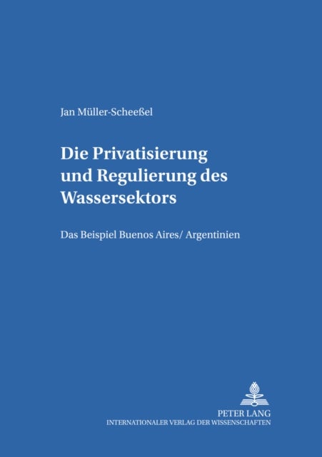 Die Privatisierung Und Regulierung Des Wassersektors - Das Beispiel Buenos Aires/Argentinien