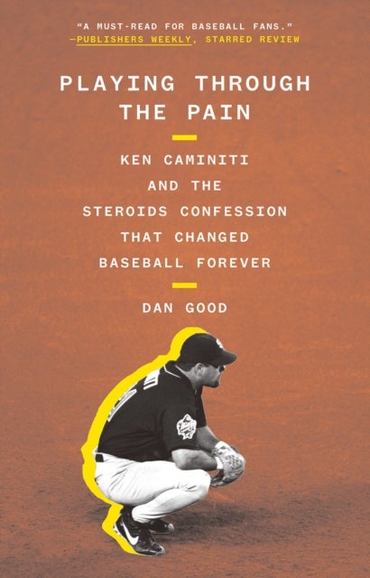 Playing Through the Pain - Ken Caminiti and the Steroids Confession That Changed Baseball Forever