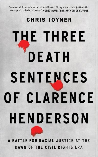 The Three Death Sentences of Clarence Henderson - A Battle for Racial Justice at the Dawn of the Civil Rights Era