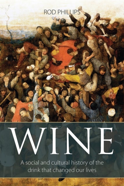 Wine - A Social and Cultural History of the Drink that Changed our Lives