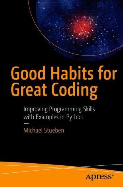 Good Habits for Great Coding - Improving Programming Skills with Examples in Python