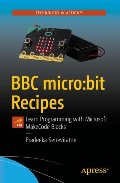 BBC micro:bit Recipes - Learn Programming with Microsoft MakeCode Blocks