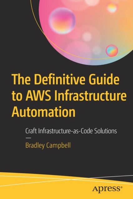 The Definitive Guide to AWS Infrastructure Automation - Craft Infrastructure-as-Code Solutions
