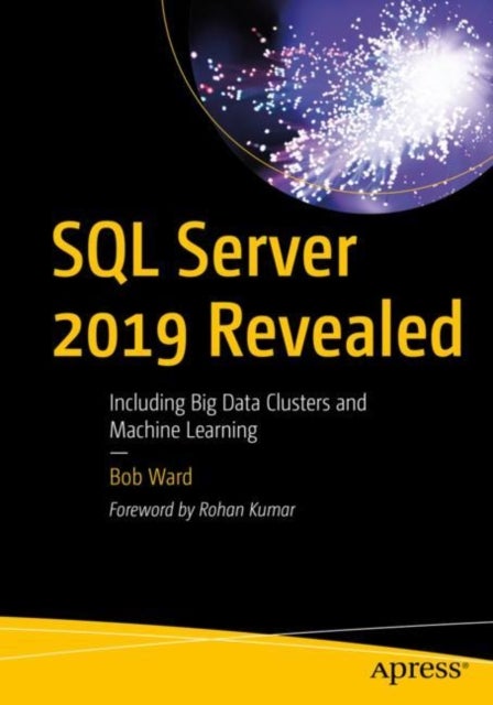 SQL Server 2019 Revealed - Including Big Data Clusters and Machine Learning